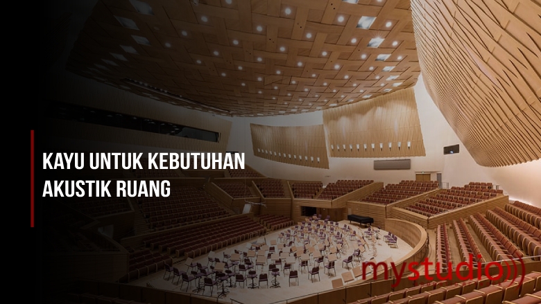 Memilih Kayu untuk Kebutuhan Akustik Ruang